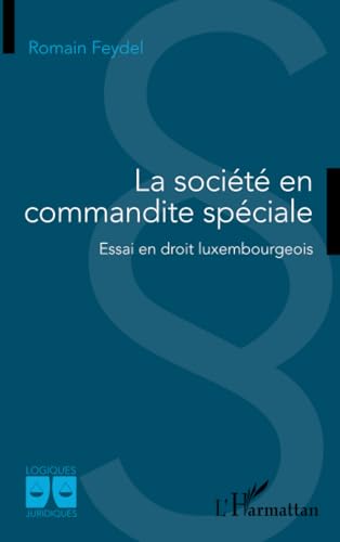 La société en commandite spéciale: Essai en droit luxembourgeois von Editions L'Harmattan