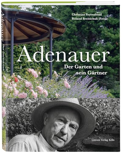 Adenauer: Der Garten und sein Gärtner. Konrad Adenauers Garten in Rhöndorf und seine Geschichte. Bildband mit Leinen-Einband. Originelles Geschenk für Gartenfreunde und Geschichtsinteressierte