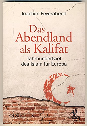 Das Abendland als Kalifat: Jahrhundertziel des Islam für Europa