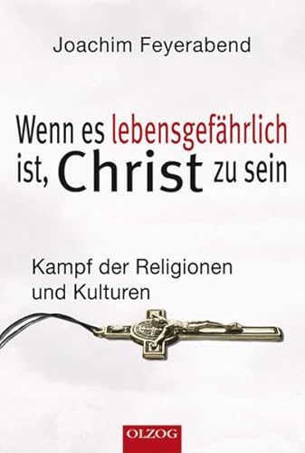Wenn es lebensgefährlich ist, Christ zu sein: Kampf der Religionen und Kulturen