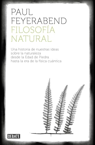 Filosofía natural: Una historia de nuestras ideas sobre la naturaleza (Ciencia y Tecnología) von DEBATE