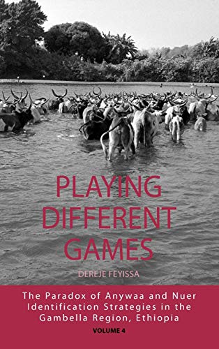 Playing Different Games: The Paradox of Anywaa and Nuer Identification Strategies in the Gambella Region, Ethiopia (Integration and Conflict Studies, Band 4)