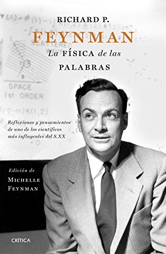 Richard P. Feynman : la física de las palabras : reflexiones y pensamientos de uno de los científicos más influyentes del s. XX (Drakontos) von Editorial Crítica