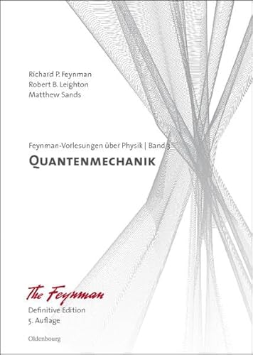 Quantenmechanik: Definitive Edition (Richard P. Feynman; Robert B. Leighton; Matthew Sands: Feynman-Vorlesungen über Physik)