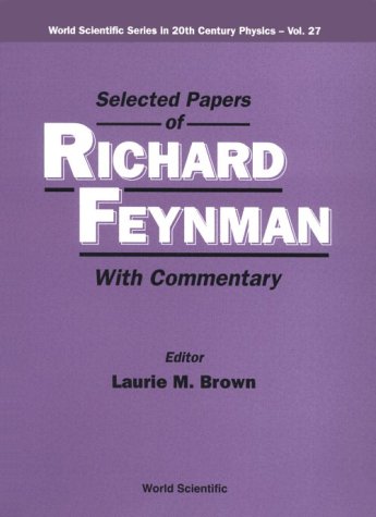 Selected Papers Of Richard Feynman (With Commentary) (World Scientific Series in 20th Century Physics, Band 27)