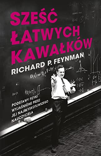 Sześć łatwych kawałków: Podstawy fizyki wyjaśnione przez jej najbłyskotliwszego nauczyciela Sześć łatwych kawałków: Podstawy fizyki wyjaśnione przez jej najbłyskotliwszego nauczyciela