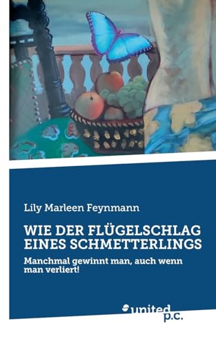 WIE DER FLÜGELSCHLAG EINES SCHMETTERLINGS: Manchmal gewinnt man, auch wenn man verliert! von united p.c.