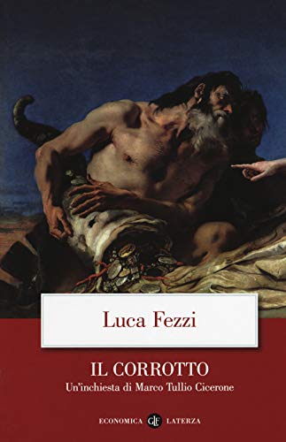 Il corrotto. Un'inchiesta di Marco Tullio Cicerone (Economica Laterza)