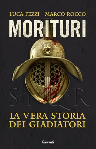 Morituri. La vera storia dei gladiatori (Saggi) von Garzanti