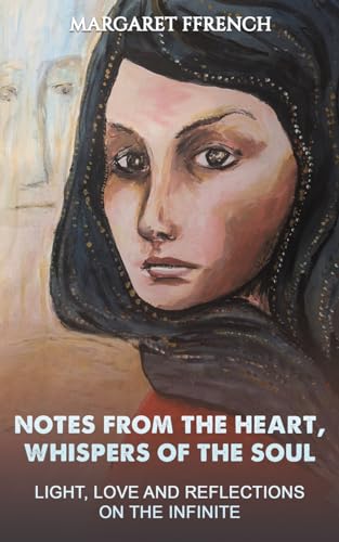 Notes from the Heart, Whispers of the Soul: Light, Love and Reflections on the Infinite von Austin Macauley Publishers