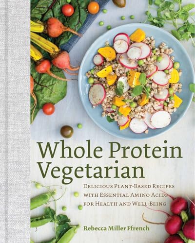 Whole Protein Vegetarian: Delicious Plant-based Recipes With Essential Amino Acids for Health and Well-being von Countryman Press