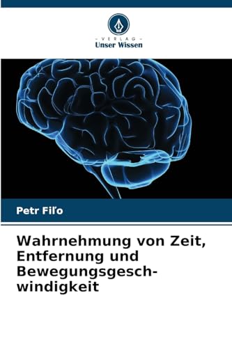 Wahrnehmung von Zeit, Entfernung und Bewegungsgesch- windigkeit von Verlag Unser Wissen
