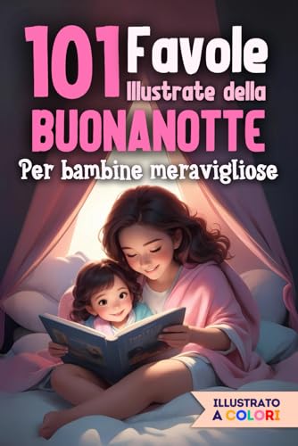 101 FAVOLE DELLA BUONANOTTE PER BAMBINE MERAVIGLIOSE: Libro di Fiabe illustrate con immagini a colori, da leggere insieme prima di fare la nanna von Independently published