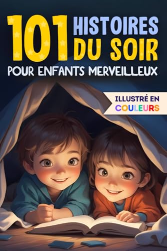 101 Histoires du Soir pour Enfants: Un recueil superbement illustré, parfait pour le rituel du coucher. Des récits apaisants pour renforcer la confiance et faciliter l’endormissement von Independently published