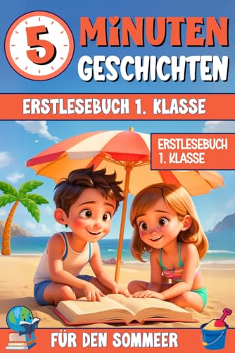 5-MINUTEN-GESCHICHTEN FÜR DEN SOMMER: Erstlesebuch 1. Klasse ab 6 Jahren – Märchenbuch zum Lesenlernen in Großbuchstaben mit bunten Bildern – So macht Lesenlernen auch im Urlaub Spaß! von Independently published