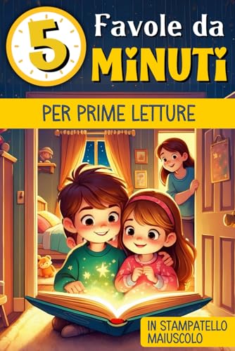 FAVOLE PER BAMBINI DA 5 MINUTI − PRIME LETTURE: Libro di Fiabe Illustrate a Colori per bambini con scritte in STAMPATO MAIUSCOLO. Imparare a leggere non è mai stato così divertente von Independently published
