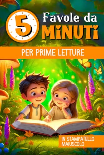 FAVOLE PER BAMBINI DA 5 MINUTI - PRIME LETTURE: Libro di Fiabe per bambini Illustrate a Colori e scritte in STAMPATO MAIUSCOLO. Imparare a leggere non è mai stato così divertente von Independently published