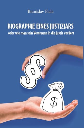 Biographie eines Justiziars: oder wie man sein Vertrauen in die Justiz verliert
