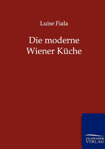 Die moderne Wiener Küche: Praktisches Kochbuch