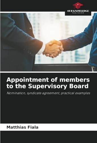 Appointment of members to the Supervisory Board: Nomination, syndicate agreement, practical examples Appointment of members to the Supervisory Board: Nomination, syndicate agreement, practical examples