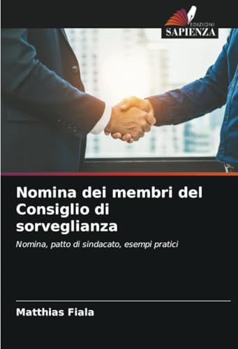 Nomina dei membri del Consiglio di sorveglianza: Nomina, patto di sindacato, esempi pratici von Edizioni Sapienza