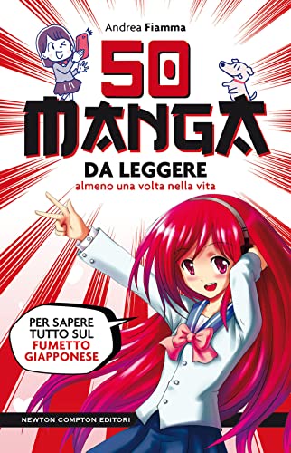 50 manga da leggere almeno una volta nella vita. Per sapere tutto sul fumetto giapponese (Grandi manuali Newton) von Newton Compton Editori