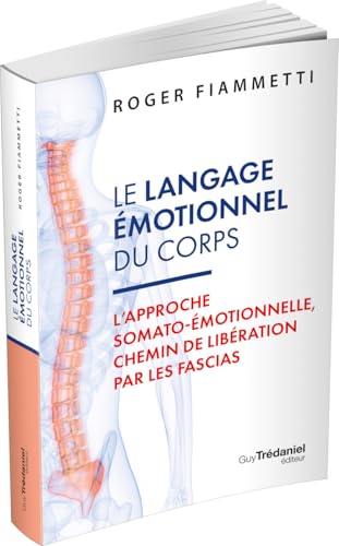 Le Langage émotionnel du corps : L'approche somato-émotionnelle, chemin de libération par les fascias von TREDANIEL