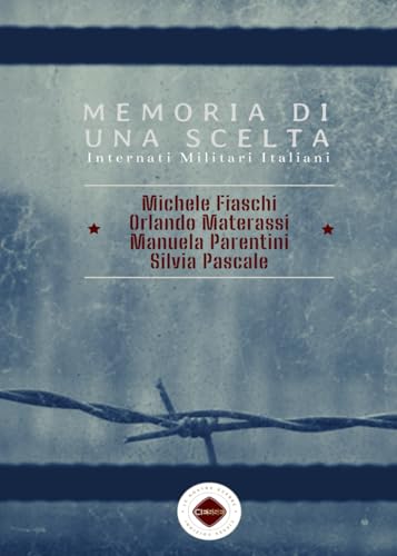 Memorie di una scelta: Internati Militari Italiani (Le nostre Guerre) von CIESSE Edizioni