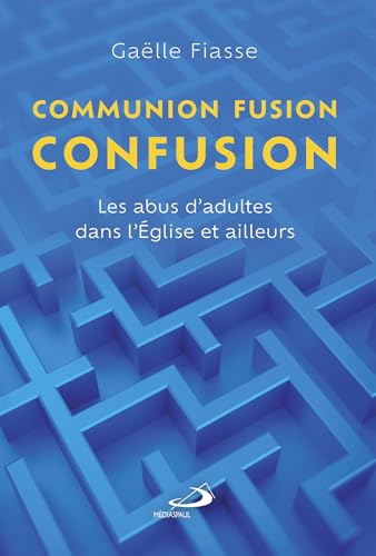 Communion, fusion, confusion: Les abus d'adultes dans l'Église et ailleurs von MEDIASPAUL