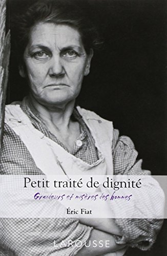 Petit traité de dignité: Grandeurs et misères des hommes
