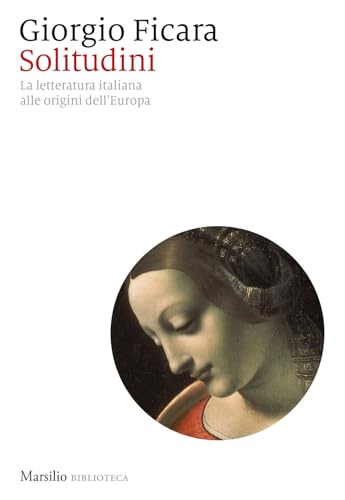 Solitudini. La letteratura italiana alle origini dell’Europa (Biblioteca) von Marsilio