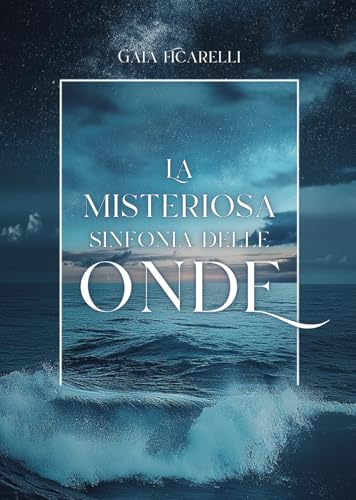 La misteriosa sinfonia delle onde von Passione Scrittore selfpublishing