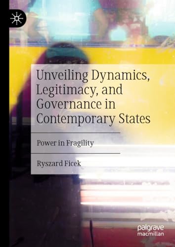 Unveiling Dynamics, Legitimacy, and Governance in Contemporary States: Power in Fragility von Palgrave Macmillan