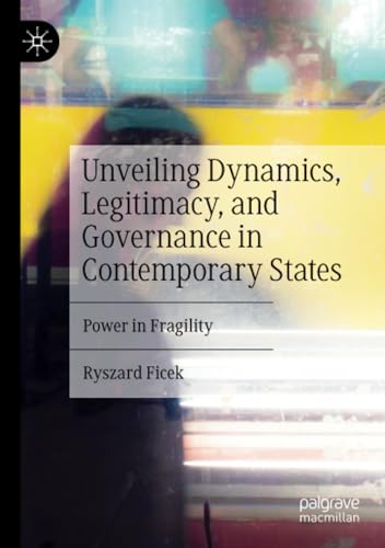 Unveiling Dynamics, Legitimacy, and Governance in Contemporary States: Power in Fragility von Palgrave Macmillan