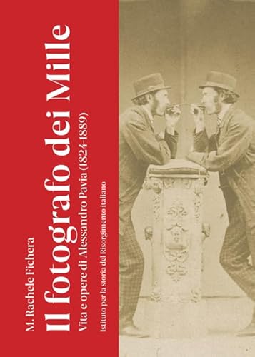 Il fotografo dei Mille. Vita e opere di Alessandro Pavia (1824-1889). Ediz. illustrata von Aguaplano