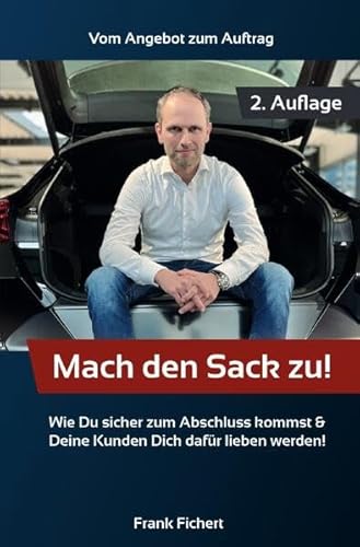 Mach den Sack zu!: Vom Angebot zum Auftrag
