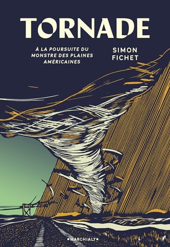 Tornade: A la poursuite du monstre des plaines américaines von MARCHIALY