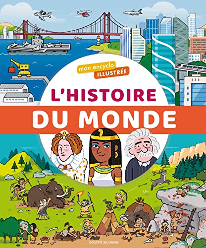 Mon encyclo illustrée de l'histoire du monde: De la Préhistoire à nos jours : la grande aventure de l'homme