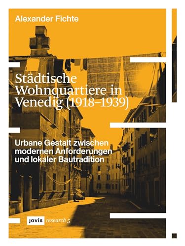 Städtische Wohnquartiere in Venedig (1918–1939): Urbane Gestalt zwischen modernen Anforderungen und lokaler Bautradition (JOVIS research, 5) von Jovis Verlag GmbH