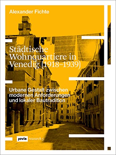 Städtische Wohnquartiere in Venedig (1918–1939): Urbane Gestalt zwischen modernen Anforderungen und lokaler Bautradition (JOVIS research, 5) von Jovis Verlag GmbH