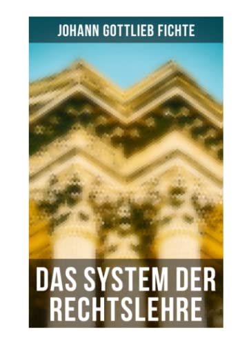 Das System der Rechtslehre: Exposition zum Begriff des Rechtsverhältnisses, Gesetz und Natur, Über das persönliche Recht, Die Macht des Rechts, Über den Staatsbürgervertrag Das System der Rechtslehre: Exposition zum Begriff des Rechtsverhältnisses, Gesetz und Natur, Über das persönliche Recht, Die Macht des Rechts, Über den Staatsbürgervertrag