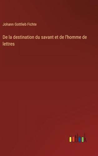 De la destination du savant et de l'homme de lettres De la destination du savant et de l'homme de lettres