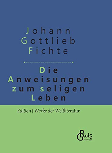 Die Anweisung zum seligen Leben: Gebundene Ausgabe (Edition Werke der Weltliteratur - Hardcover) von Grols Verlag