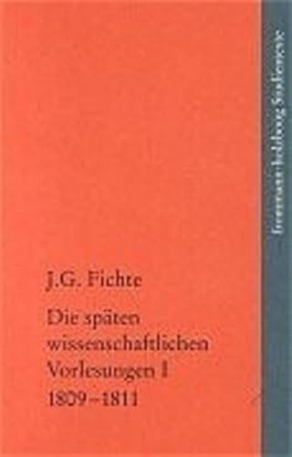 Die späten wissenschaftlichen Vorlesungen (1809-1814): Bd 1: Einleitungsvorlesung vom Winter 1809, Wissenschaftslehre 1810, Tatsachen des Bewusstseins 1810/11, Einleitungsvorlesung Oktober 1810.