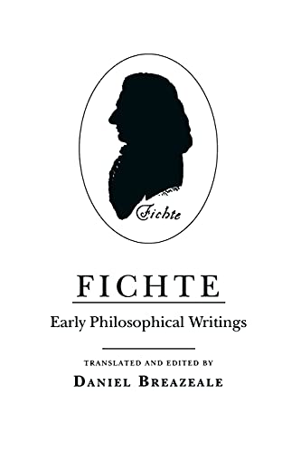 Fichte: Early Philosophical Writings Fichte: Early Philosophical Writings