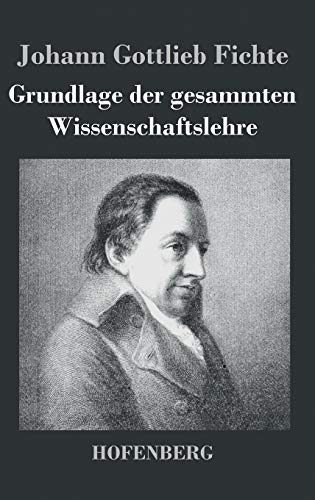 Grundlage der gesammten Wissenschaftslehre Grundlage der gesammten Wissenschaftslehre
