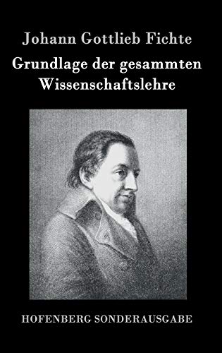 Grundlage der gesammten Wissenschaftslehre Grundlage der gesammten Wissenschaftslehre von Hofenberg
