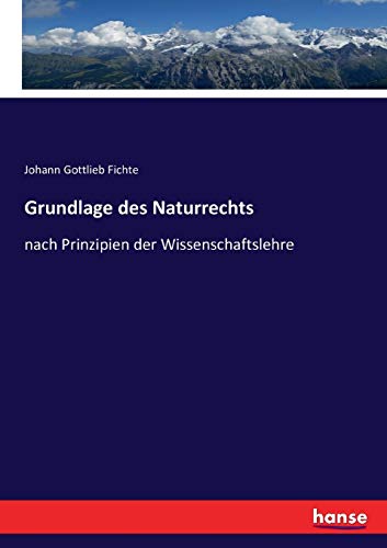 Grundlage des Naturrechts: nach Prinzipien der Wissenschaftslehre von Hansebooks