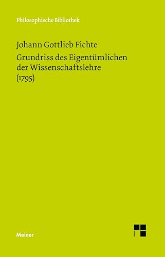 Grundriss des Eigentümlichen der Wissenschaftslehre: in Rücksicht auf das theoretische Vermögen als Handschrift für seine Zuhörer (1795) (Philosophische Bibliothek) von Meiner, F