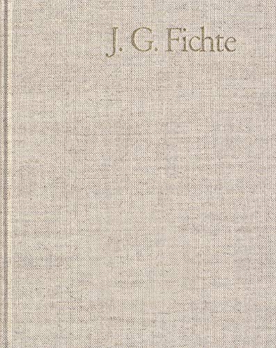 Johann Gottlieb Fichte: Gesamtausgabe / Reihe IV: Kollegnachschriften. Band 2: Kollegnachschriften 1796–1804: Gesamtausgabe der Bayerischen Akademie der Wissenschaften Johann Gottlieb Fichte: Gesamtausgabe / Reihe IV: Kollegnachschriften. Band 2: Kollegnachschriften 1796–1804: Gesamtausgabe der Bayerischen Akademie der Wissenschaften